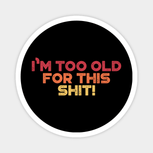 I'm Too Old For This Shit Sunset Funny Magnet